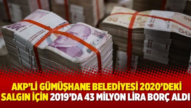 Sayıştay: AKP’li Gümüşhane Belediyesi 2020’deki salgın için 2019’da 43 milyon lira borç aldı