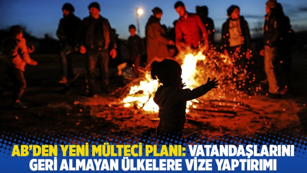 AB’den yeni mülteci planı: Vatandaşlarını geri almayan ülkelere vize yaptırımı