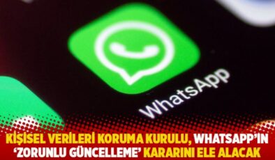 Kişisel Verileri Koruma Kurulu, WhatsApp’ın ‘zorunlu güncelleme’ kararını ele alacak
