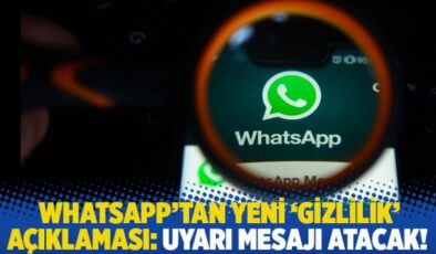 WhatsApp’tan yeni ‘gizlilik’ açıklaması: Uyarı mesajı atacak