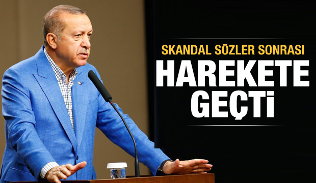 Skandal sözler sonrası Cumhurbaşkanı Erdoğan harekete geçti