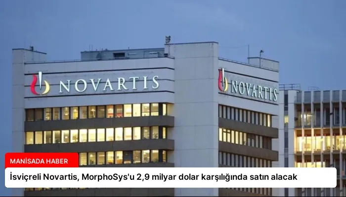 İsviçreli Novartis, MorphoSys’u 2,9 milyar dolar karşılığında satın alacak