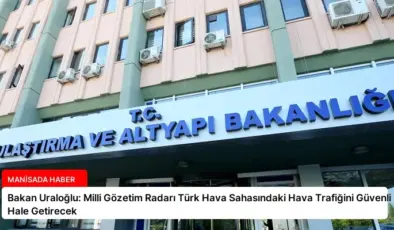 Bakan Uraloğlu: Milli Gözetim Radarı Türk Hava Sahasındaki Hava Trafiğini Güvenli Hale Getirecek