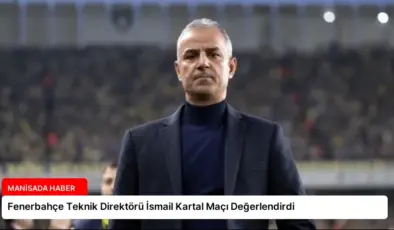 Fenerbahçe Teknik Direktörü İsmail Kartal Maçı Değerlendirdi