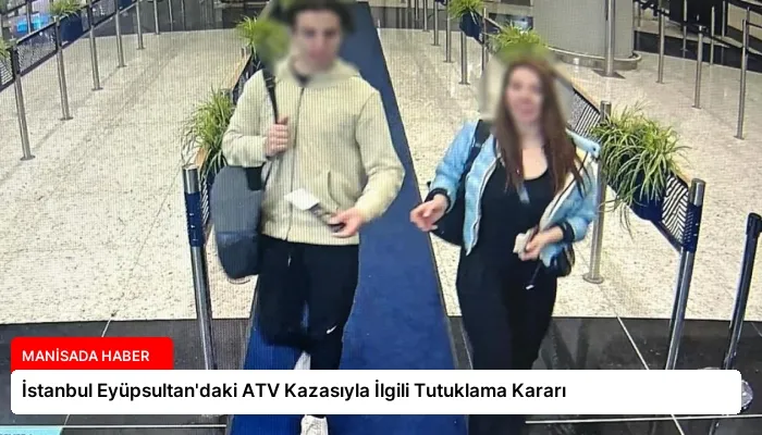 İstanbul Eyüpsultan’daki ATV Kazasıyla İlgili Tutuklama Kararı