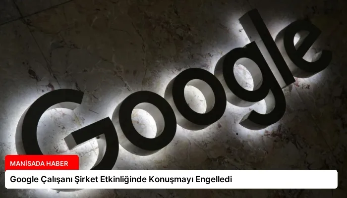 Google Çalışanı Şirket Etkinliğinde Konuşmayı Engelledi