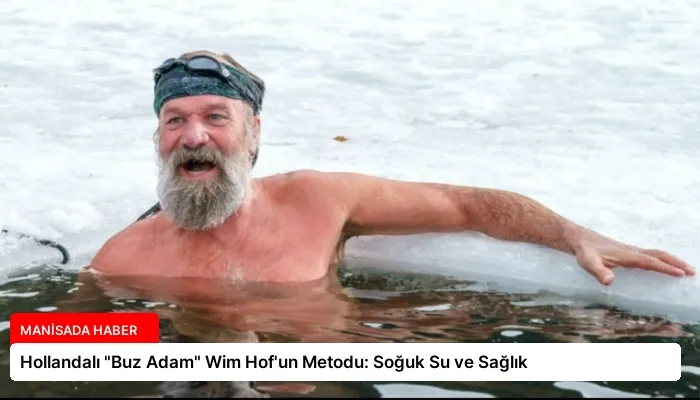 Hollandalı “Buz Adam” Wim Hof’un Metodu: Soğuk Su ve Sağlık