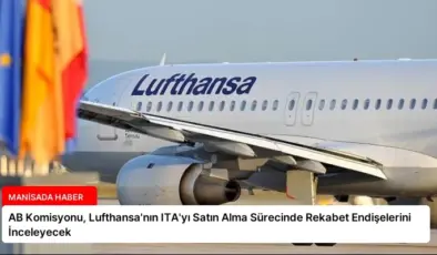 AB Komisyonu, Lufthansa’nın ITA’yı Satın Alma Sürecinde Rekabet Endişelerini İnceleyecek