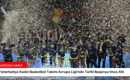 Fenerbahçe Kadın Basketbol Takımı Avrupa Ligi’nde Tarihi Başarıya İmza Attı