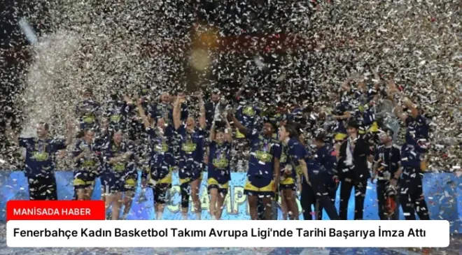 Fenerbahçe Kadın Basketbol Takımı Avrupa Ligi’nde Tarihi Başarıya İmza Attı