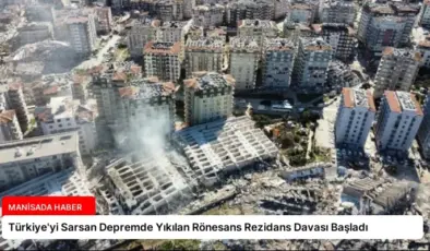 Türkiye’yi Sarsan Depremde Yıkılan Rönesans Rezidans Davası Başladı