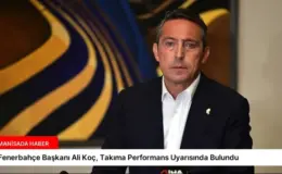 Fenerbahçe Başkanı Ali Koç, Takıma Performans Uyarısında Bulundu