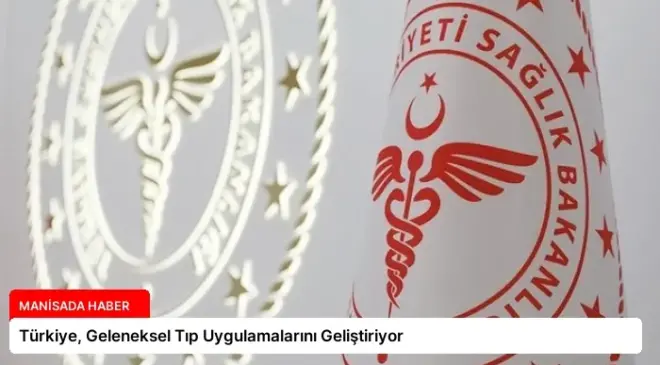 Türkiye, Geleneksel Tıp Uygulamalarını Geliştiriyor