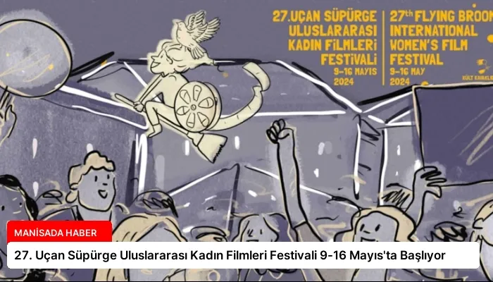 27. Uçan Süpürge Uluslararası Kadın Filmleri Festivali 9-16 Mayıs’ta Başlıyor