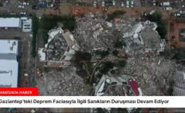 Gaziantep’teki Deprem Faciasıyla İlgili Sanıkların Duruşması Devam Ediyor