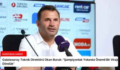 Galatasaray Teknik Direktörü Okan Buruk: “Şampiyonluk Yolunda Önemli Bir Virajı Döndük”