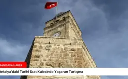 Antalya’daki Tarihi Saat Kulesinde Yaşanan Tartışma