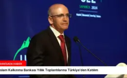 İslam Kalkınma Bankası Yıllık Toplantılarına Türkiye’den Katılım