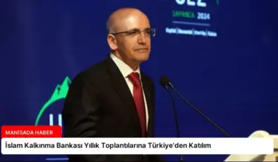 İslam Kalkınma Bankası Yıllık Toplantılarına Türkiye’den Katılım