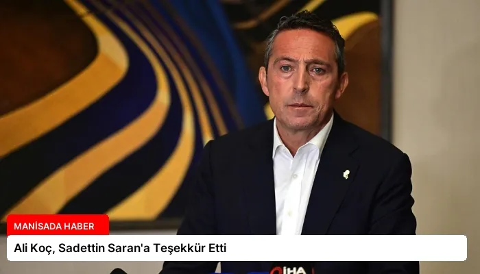 Ali Koç, Sadettin Saran’a Teşekkür Etti