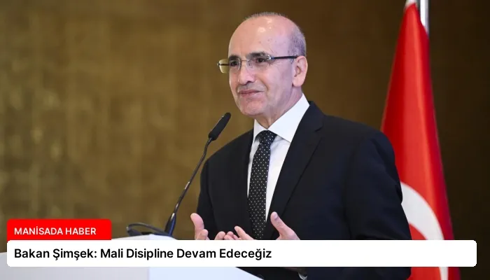 Bakan Şimşek: Mali Disipline Devam Edeceğiz