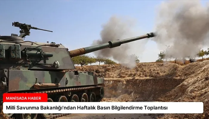 Milli Savunma Bakanlığı’ndan Haftalık Basın Bilgilendirme Toplantısı