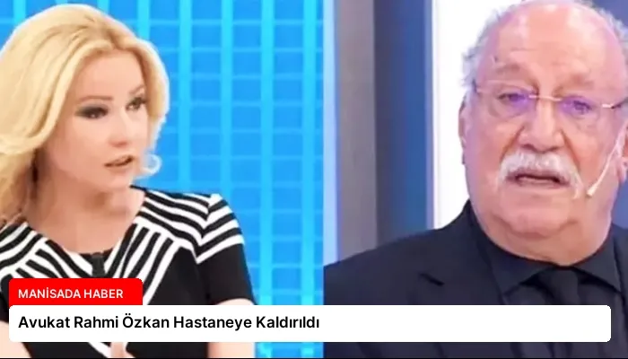 Avukat Rahmi Özkan Hastaneye Kaldırıldı