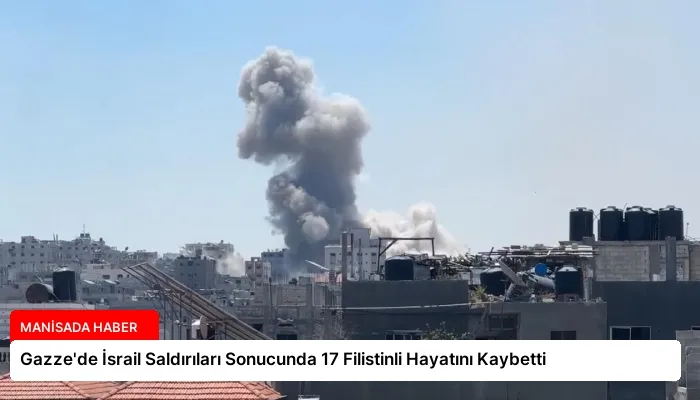 Gazze’de İsrail Saldırıları Sonucunda 17 Filistinli Hayatını Kaybetti