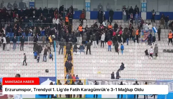 Erzurumspor, Trendyol 1. Lig’de Fatih Karagümrük’e 3-1 Mağlup Oldu