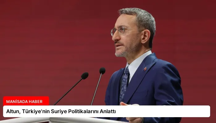 Altun, Türkiye’nin Suriye Politikalarını Anlattı