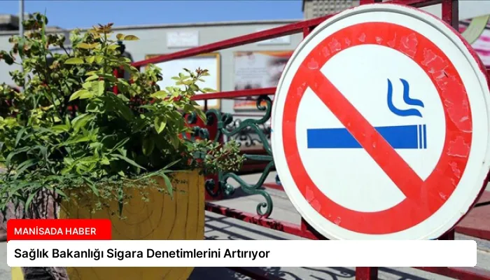 Sağlık Bakanlığı Sigara Denetimlerini Artırıyor