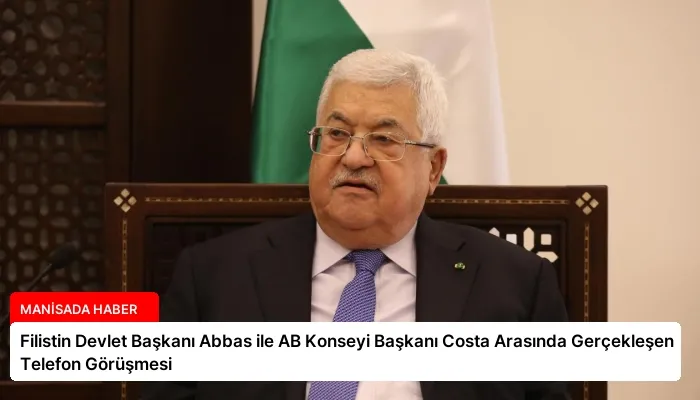 Filistin Devlet Başkanı Abbas ile AB Konseyi Başkanı Costa Arasında Gerçekleşen Telefon Görüşmesi