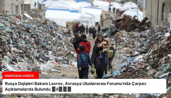 Rusya Dışişleri Bakanı Lavrov, Avrasya Uluslararası Forumu’nda Çarpıcı Açıklamalarda Bulundu ⏬👇