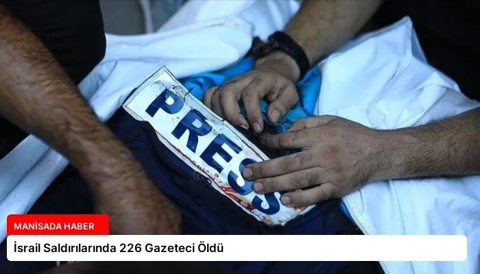 İsrail Saldırılarında 226 Gazeteci Öldü