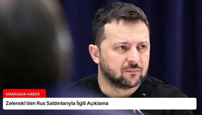 Zelenski’den Rus Saldırılarıyla İlgili Açıklama