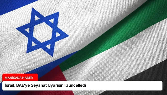 İsrail, BAE’ye Seyahat Uyarısını Güncelledi