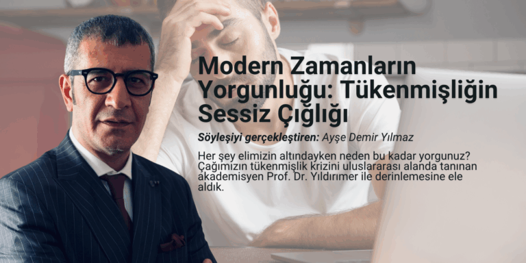 Modern Zamanların Yorgunluğu: Tükenmişliğin Sessiz Çığlığı Prof. Dr. Kürşat Şahin Yıldırımer ile Özel Röportaj