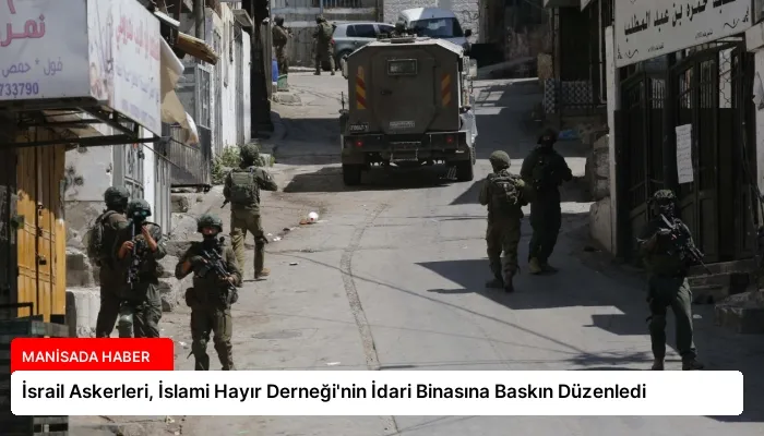 İsrail Askerleri, İslami Hayır Derneği’nin İdari Binasına Baskın Düzenledi
