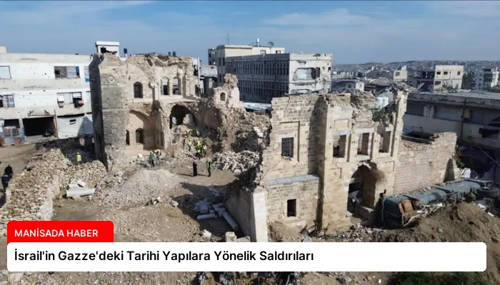 İsrail’in Gazze’deki Tarihi Yapılara Yönelik Saldırıları