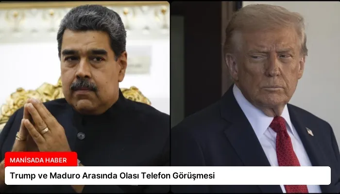Trump ve Maduro Arasında Olası Telefon Görüşmesi