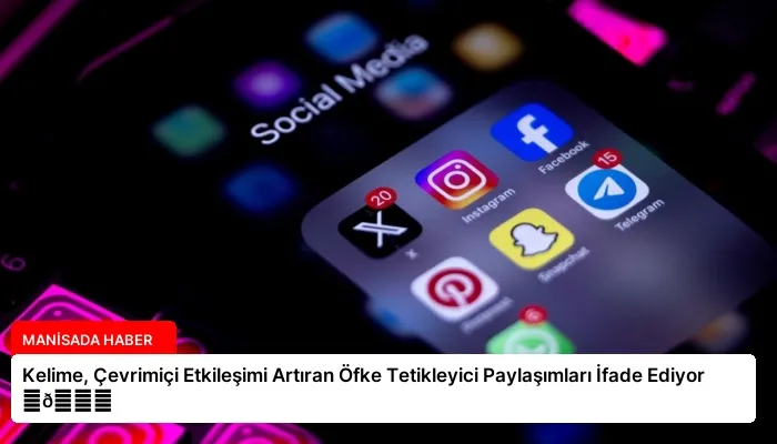 Kelime, Çevrimiçi Etkileşimi Artıran Öfke Tetikleyici Paylaşımları İfade Ediyor ⏬👇