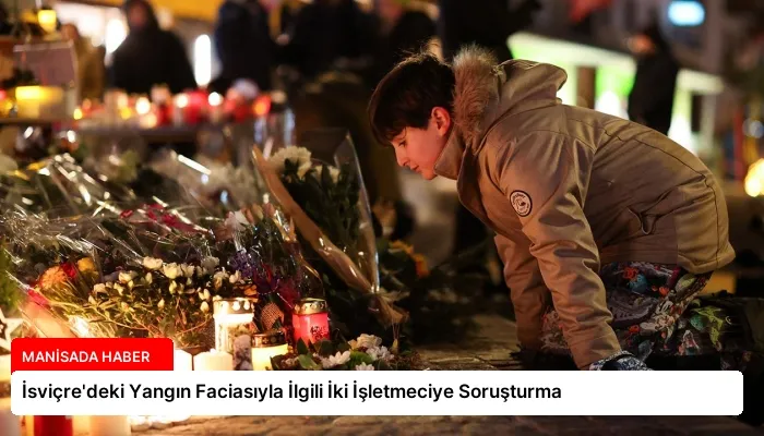 İsviçre’deki Yangın Faciasıyla İlgili İki İşletmeciye Soruşturma