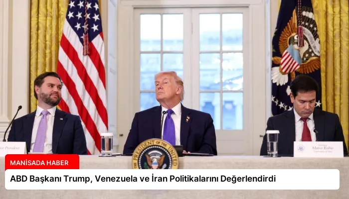 ABD Başkanı Trump, Venezuela ve İran Politikalarını Değerlendirdi