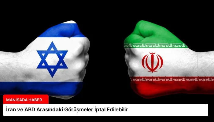 İran ve ABD Arasındaki Görüşmeler İptal Edilebilir