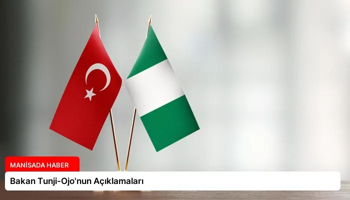 Bakan Tunji-Ojo’nun Açıklamaları