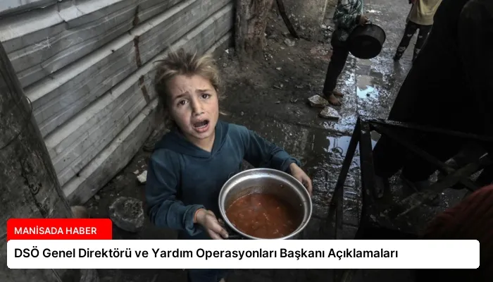 DSÖ Genel Direktörü ve Yardım Operasyonları Başkanı Açıklamaları