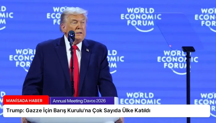 Trump: Gazze İçin Barış Kurulu’na Çok Sayıda Ülke Katıldı
