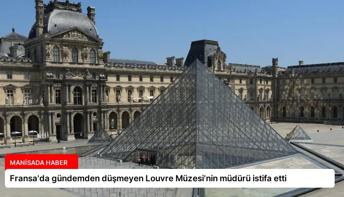 Fransa’da gündemden düşmeyen Louvre Müzesi’nin müdürü istifa etti