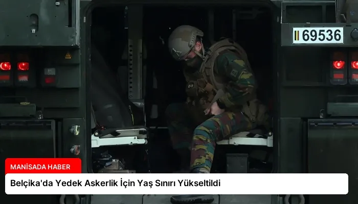Belçika’da Yedek Askerlik İçin Yaş Sınırı Yükseltildi