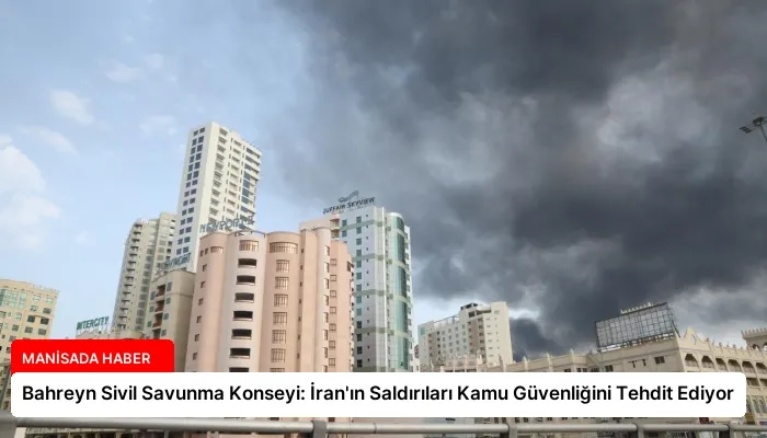 Bahreyn Sivil Savunma Konseyi: İran’ın Saldırıları Kamu Güvenliğini Tehdit Ediyor